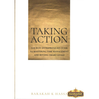 Taking Action: The Busy Entrepreneur's Guide to Mastering Time Management and Setting Smart Goals By Hassan K Barakah,ISBN: 9781999363406