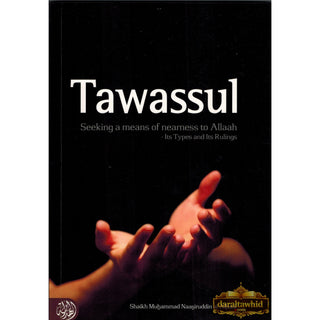 Tawassul, Seeking A Means Of Nearness To Allaah Its Types and Its Rulings By Shaykh al-Albani