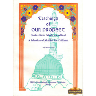 Teachings of Our Prophet, A selection of hadith For Children by Abidullah Ghazi,ISBN: 9781563161599