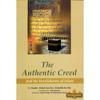 The Authentic Creed and Invalidators of Islam By Abdul Aziz bin Abdullah bin Baz