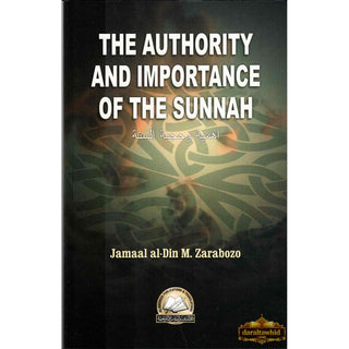 The Authority and Importance of the Sunnah By Jamal Al-Din Zarabozo,ISBN: 9781891540097