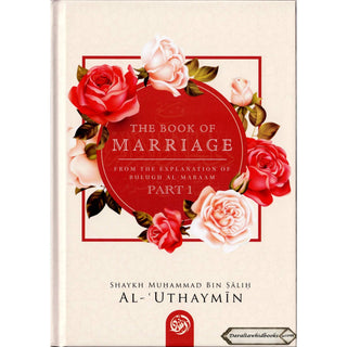 The Book Of Marriage From The Explanation Of Bulugh Al -Maraam ( Part One)