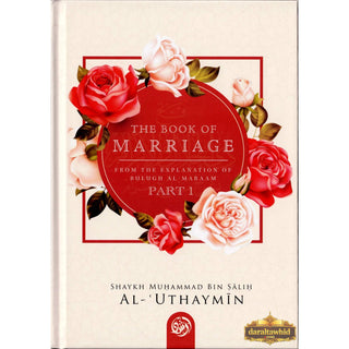 The Book Of Marriage From The Explanation Of Bulugh Al -Maraam ( Part One) By Shaykh Muhammad al-Uthaymeen
ISBN: 9781635875102