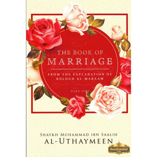 The Book Of Marriage From The Explanation Of Bulugh Al -Maraam ( Part One) By Shaykh Muhammad al-Uthaymeen
ISBN: 9781635875102