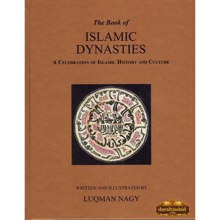 The Book of Islamic Dynasties A Celebration of Islamic History & Culture (HB) By Luqman Nagy,ISBN: 9781842000915