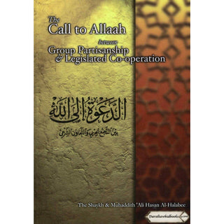 The Call to Allaah Between Group Partisanship and Legislated Co Operation By Ali Hasan al-Halabee