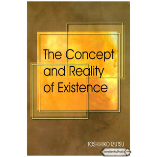 The Concept and Reality of Existence By Toshihiko Izutsu