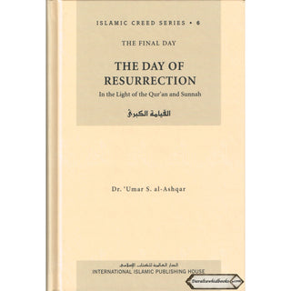 The Day of Resurrection (Vol 6) Islamic Creed Series By Umar Sulaiman al-Ashqar