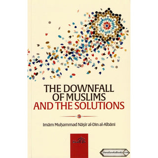 The Downfall of Muslims and the Solutions