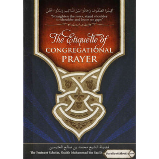 The Etiquette of Congregational Prayer By Shaikh Muhammad bin Saalih al-Uthaimeen.