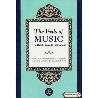 The Evils of Music The Devil’s Voice & Instrument By Imam Ibn Qayyim Al-Jawziyah