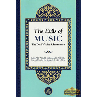 The Evils of Music The Devil’s Voice & Instrument By Imam Ibn Qayyim Al-Jawziyah