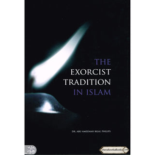 The Exorcist Tradition In Islam By Dr. Abu Ameenah Bilal Philips