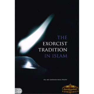 The Exorcist Tradition In Islam By Dr. Abu Ameenah Bilal Philips
