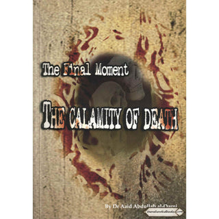 The Final Moments The Calamity of Death By Dr. Aaid Abdullah al-Qarni