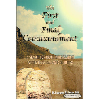The First and Final Commandment: A Search for Truth in Revelation within the Abrahamic Religion By L.B. Brown