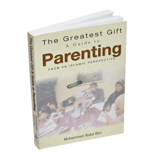 The Greatest Gift: A Guide to Parenting - From an Islamic Perspective,;ISBN: 9781842000441