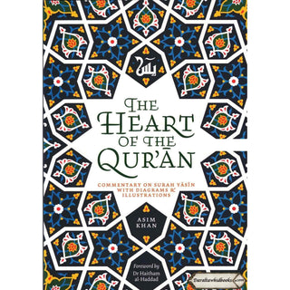 The Heart of the Qur'an: Commentary on Surah Yasin with Diagrams and Illustrations By Asim Khan