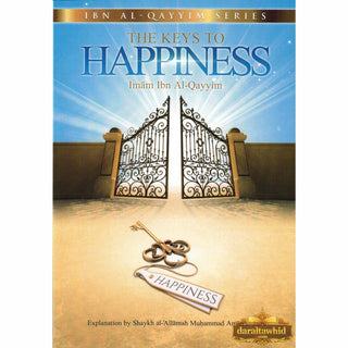 The Keys to Happiness By Imam Ibn Al-qayyim