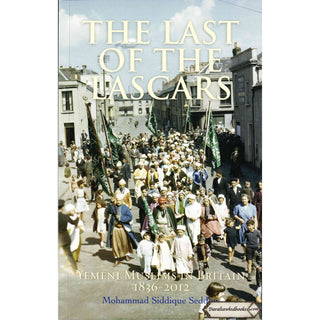 The Last of the Lascars: Yemeni Muslims in Britain (1836-2012) By Mohammed Siddique Seddon