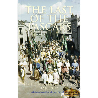 The Last of the Lascars: Yemeni Muslims in Britain (1836-2012) By Mohammed Siddique Seddon