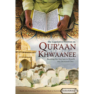 The Legislative Position on Quraan Khwaanee By Shaykh Abu Muhammad Badee ud Deen Shaah ar-Raashidee as-Sindhee