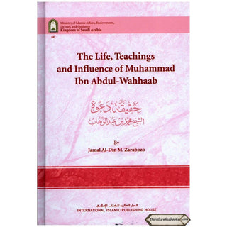 The Life, Teachings and Influence of Muhammad Ibn Abdul Wahhaab By Jamal Al-Din M. Zarabozo