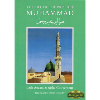The Life of the Prophet Muhammad By Leila Azzam & Aisha Gouverneur