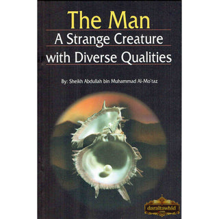 The Man: A Strange Creature With Diverse Qualities By Sheikh Abdullah Bin Al-Mo'Taz