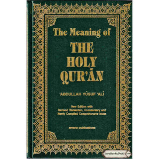The Meaning of The Holy Qur'an by Abdullah Yusuf Ali, New Edition With Revised Translation, Commentary By Abdullah Yusuf Ali