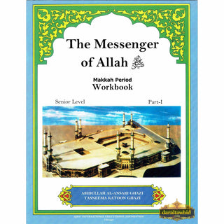 The Messenger of Allah Workbook Volume 1 (Makkah Period) By Abdullah Ghazi and Tasneema Khatoon,ISBN: 9781563161612