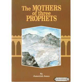 The Mothers of Three Prophets By Jameelah Jones