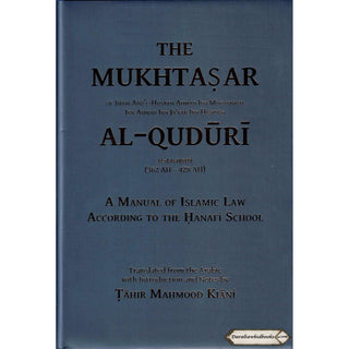 The Mukhtasar Al-Quduri (A Manual of Islamic Law According to the Hanafi School) By Imam Abu'l-Husayn Ahmad Ibn Muhammad Ibn Ahmad