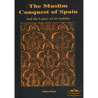 The Muslim Conquest of Spain and the Legacy of Al Andalus By Shahnaz Husain,ISBN: 9781842000397