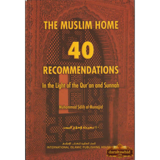 The Muslim Home 40 Recommendations in the Light of the Quran and Sunnah By Muhammad Salih Al-Munajjid