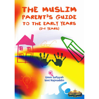 The Muslim Parents Guide to the Early Years (0-5 Years) By Umm Safiyyah Bint Najmaddin,ISBN: 9781842001226