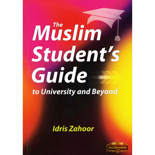 The Muslim Students Guide to University and Beyond By Idris Zahoor,ISBN: 9781842001264