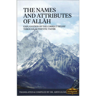 The Names And Attributes Of Allah: Explanation Of The Correct Belief Through Authentic Tafsir By Abdulilaah Lahmami,ISBN: 9781999756925