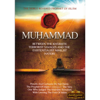 The Noble, Revered Prophet of Islam, Muhammad Between The Kharijite Terrorist Savages And The Existentialist Nihilist Hates By Abu Iyaad Amjad
