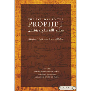 The Pathway to the Prophet: A Beginner's Guide to the Science of Hadith By Shaykh Owais Nagrami Nadwi    ISBN:9789675699863