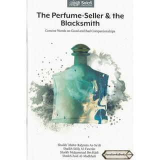 The Perfume-Seller & the Blacksmith (Concise Words on Good and Bad Companionships)