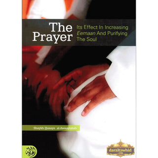 The Prayer Its Effect in Increasing Eemaan and Purifying the Soul By Shaykh Husayn Al-Awaayishah