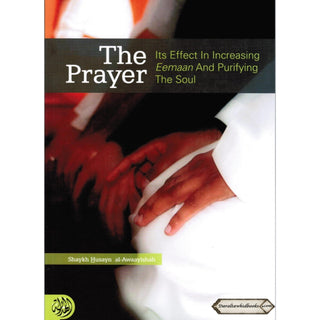 The Prayer Its Effect in Increasing Eemaan and Purifying the Soul By Shaykh Husayn Al-Awaayishah
