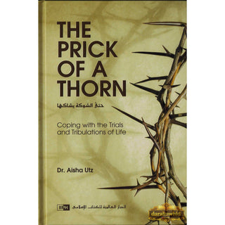 The Prick of a Thorn: Coping with the Trials and Tribulation of Life By Aisha Utz