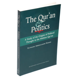 The Quran & Politics A Study of the Origins of political Thought in the Makkan Quran By Eltigani Abdelgadir Hamid
