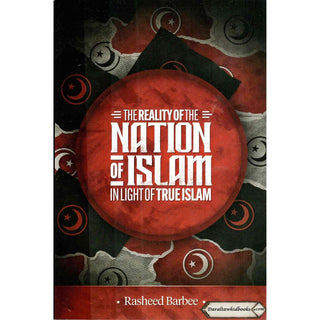 The Reality Of The Nation Of Islam In Light Of True Islam By Rasheed Barbee