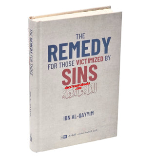 The Remedy For Those Victimized by Sins by Ibn al-Qayyim