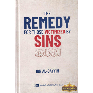 The Remedy For Those Victimized by Sins by Ibn al-Qayyim