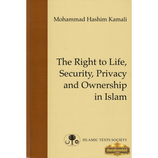 The Right to Life, Security, Privacy and Ownership in Islam By Mohammad Hashim Kamali