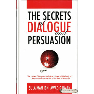 The Secrets of Dialogue and Persuasion By Sulaiman Ibn 'Awad Qaiman    ISBN: 9789675699313